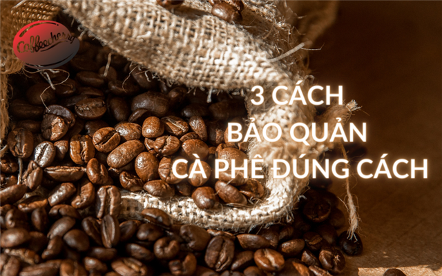 3 cách bảo quản cà phê hạt đúng cách để thơm lâu